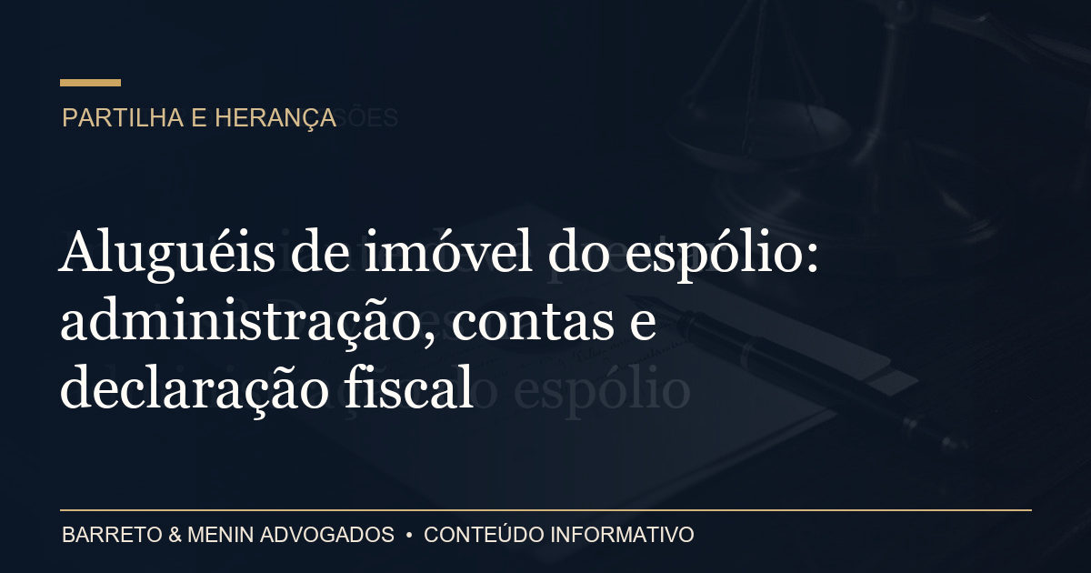 Aluguéis de imóvel do espólio: administração, contas e declaração fiscal