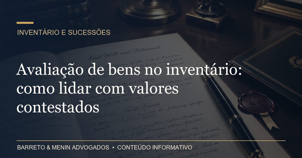 Avaliação de bens no inventário: como lidar com valores contestados