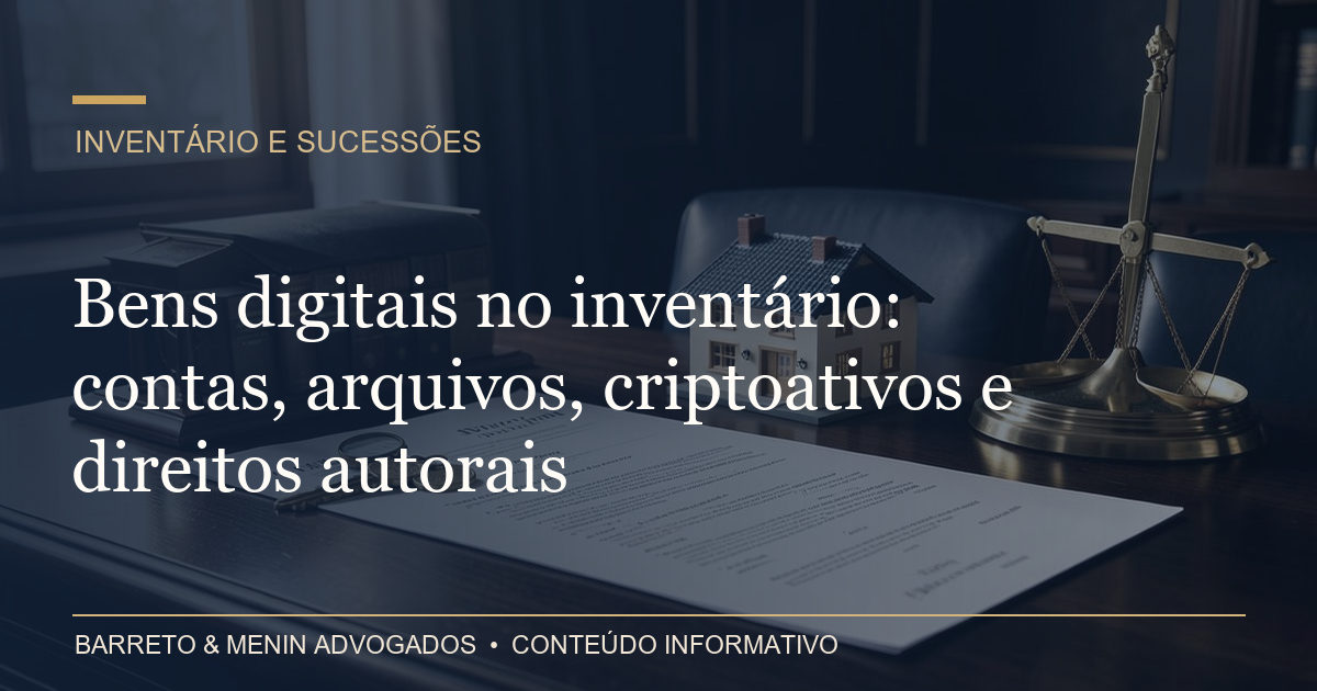 Bens digitais no inventário: contas, arquivos, criptoativos e direitos autorais