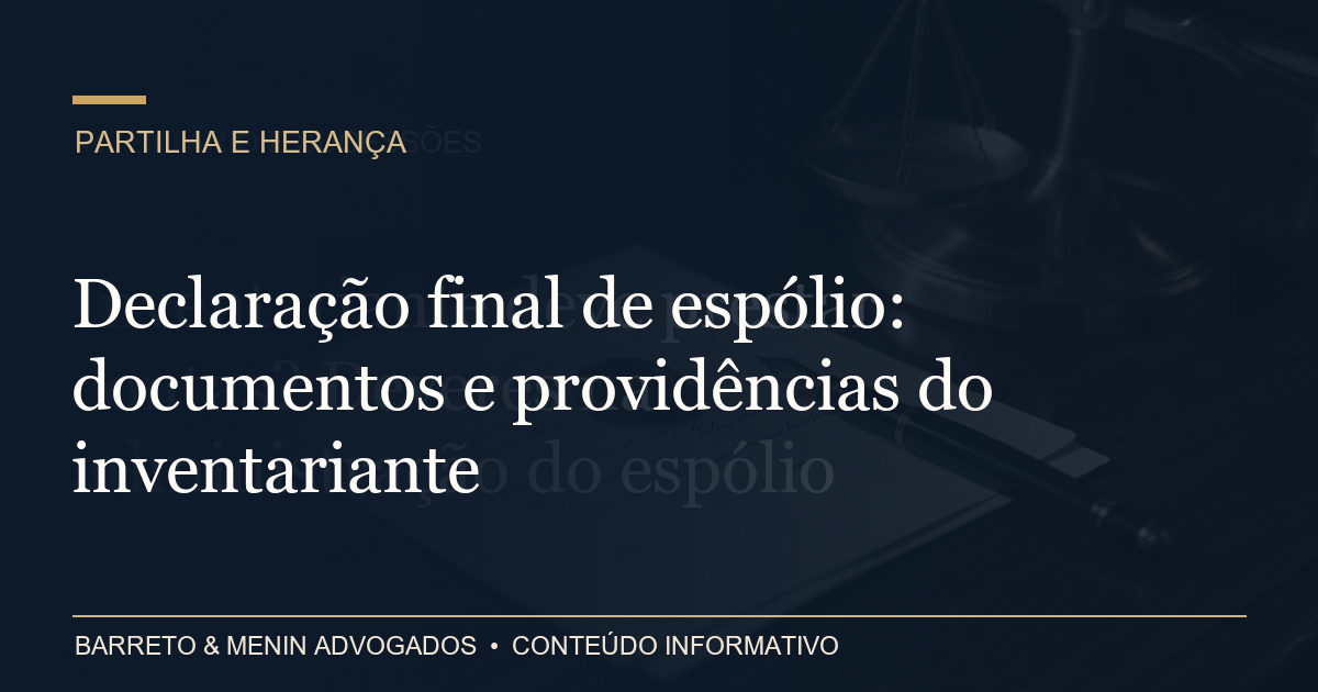 Declaração final de espólio: documentos e providências do inventariante