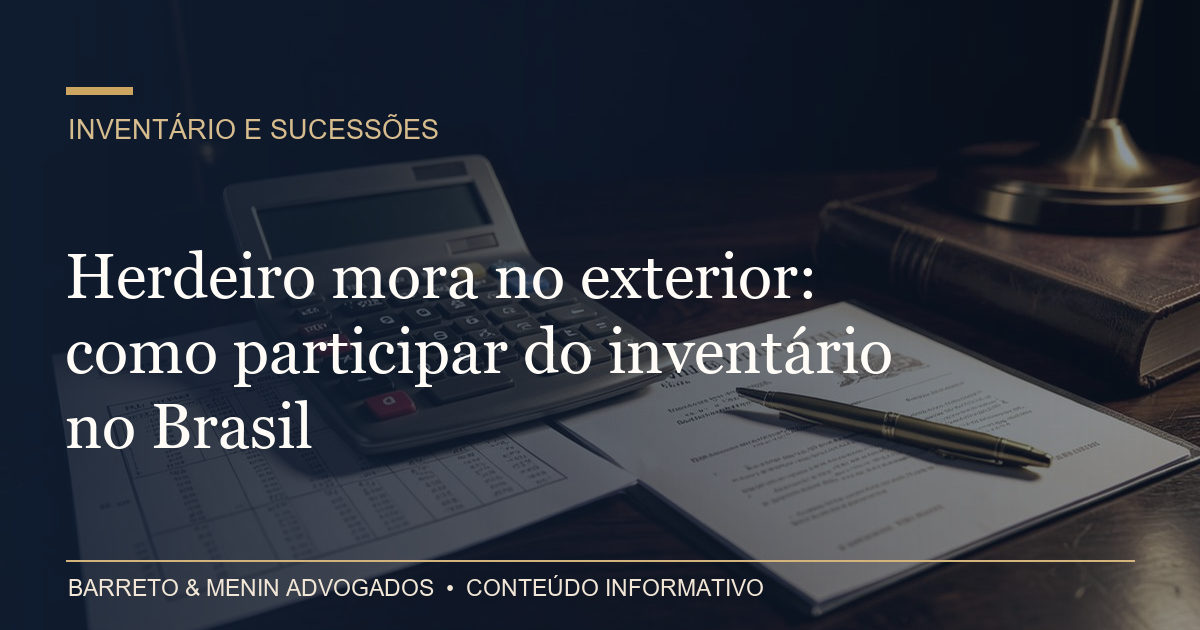 Herdeiro mora no exterior: como participar do inventário no Brasil