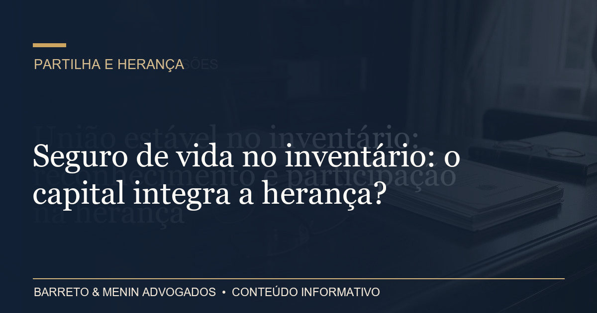 Seguro de vida no inventário: o capital integra a herança?