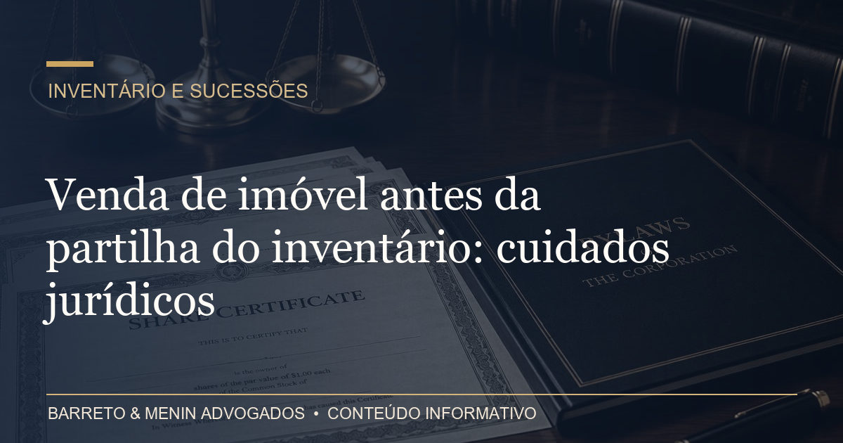 Venda de imóvel antes da partilha do inventário: cuidados jurídicos